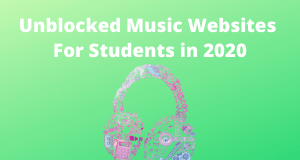 29 Best Unblocked Music Websites For Students in 2021