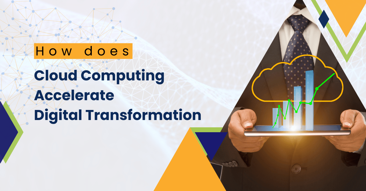 How does Cloud Computing help Accelerate Digital Transformation for